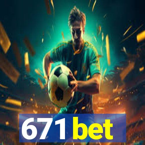 671 bet